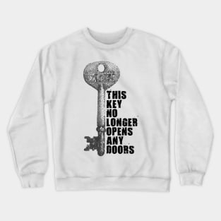 This key no longer opens any doors Crewneck Sweatshirt